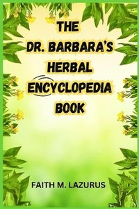 bokomslag The Dr. Barbara's Herbal Encyclopedia Book