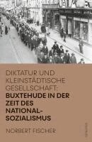 Norbert Fischer - Buxtehude in der Zeit des Nationalsozialismus, Inbunden