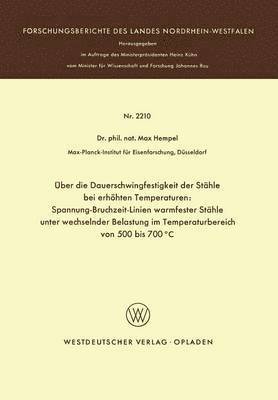 bokomslag ber die Dauerschwingfestigkeit der Sthle bei erhhten Temperaturen: Spannung-Bruchzeit-Linien warmfester Sthle unter wechselnder Belastung im Temperaturbereich von 500 bis 700C