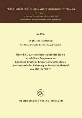 Über die Dauerschwingfestigkeit der Stähle bei erhöhten Temperaturen: Spannung-Bruchzeit-Linien warmfester Stähle unter wechselnder Belastung im Temperaturbereich von 500 bis 700°C
