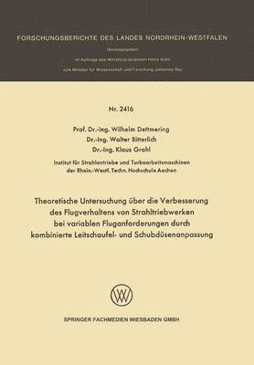 Wilhelm Dettmering, Walter Bitterlich, Klaus Grahl - Theoretische Untersuchung über die Verbesserung des Flugverhaltens von Strahltriebwerken bei variablen Fluganforderungen durch kombinierte Leitschaufel- und Schubdüsenanpassung, Häftad