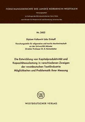 Die Entwicklung von Kapitalproduktivitt und Kapazittsauslastung in verschiedenen Zweigen der westdeutschen Textilindustrie Mglichkeiten und Problematik ihrer Messung 1