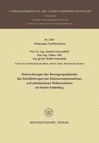 bokomslag Untersuchungen des Bewegungsablaufes des Schueintrages bei Schtzenwebmaschinen und schtzenlosen Webmaschinen mit freiem Fadenflug