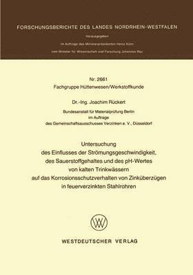 bokomslag Untersuchung des Einflusses der Strmungsgeschwindigkeit, des Sauerstoffgehaltes und des pH-Wertes von kalten Trinkwssern auf das Korrosionsschutzverhalten von Zinkberzgen in feuerverzinkten