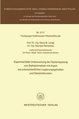 Experimentelle Untersuchung der Spülentgasung von Stahlschmelzen mit Argon bei unterschiedlichen Legierungsgehalten und Gesamtdrucken