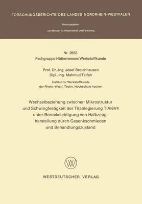 bokomslag Wechselbeziehung zwischen Mikrostruktur und Schwingfestigkeit der Titanlegierung TiAl6V4 unter Bercksichtigung von Halbzeugherstellung durch Gesenkschmieden und Behandlungszustand