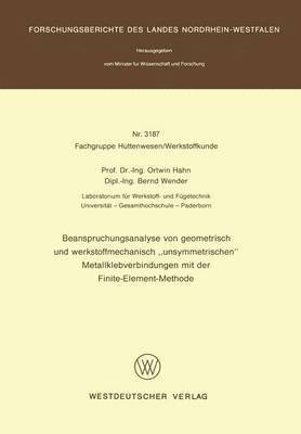 bokomslag Beanspruchungsanalyse von geometrisch und werkstoffmechanisch ?unsymmetrischen" Metallklebverbindungen mit der Finite-Element-Methode
