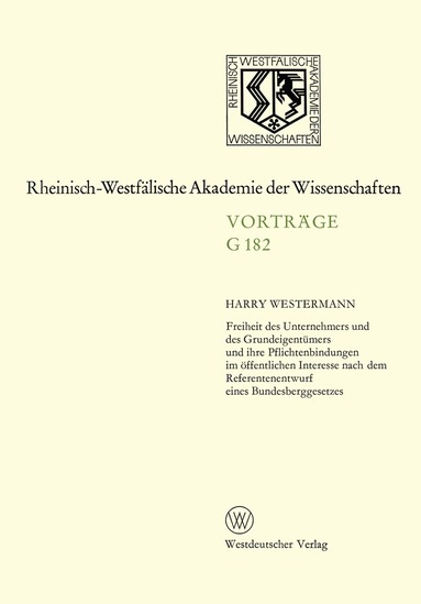 Harry Westermann - Freiheit des Unternehmers und des Grundeigentümers und ihre Pflichtenbindungen im öffentlichen Interesse nach dem Referentenentwurf eines Bundesberggesetzes, Häftad