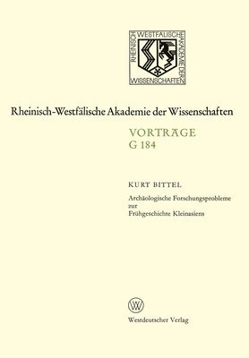 Kurt Bittel - Archäologische Forschungsprobleme zur Frühgeschichte Kleinasiens: 168. Sitzung am 23. Juni 1971 in Düsseldorf, Häftad