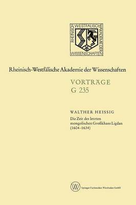 Walther Heissig - Die Zeit des letzten mongolischen Großkhans Ligdan (1604–1634), Häftad