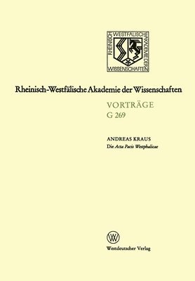 Die Acta Pacis Westphalicae Rang und geisteswissenschaftliche Bedeutung eines Editionsunternehmens unserer Zeit, untersucht an Hand der Elsaß-Frage (1 1