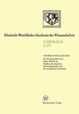 bokomslag Der Zusammenbruch im Osten 1944/45 als Problem der deutschen Nationalgeschichte und der europäischen Geschichte: 293. Sitzung am 17. April 1985 in Düs