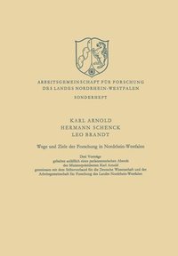 bokomslag Wege und Ziele der Forschung in Nordrhein-Westfalen: Drei Vorträge gehalten anläßlich eines parlamentarischen Abends des Ministerpräsidenten Karl Arno