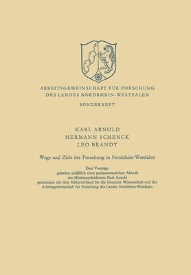 Wege und Ziele der Forschung in Nordrhein-Westfalen: Drei Vorträge gehalten anläßlich eines parlamentarischen Abends des Ministerpräsidenten Karl Arno 1