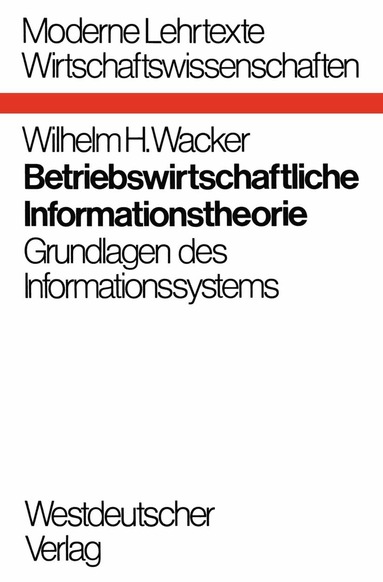 Wilhelm H. Wacker - Betriebswirtschaftliche Informationstheorie, Häftad