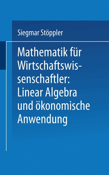 Siegmar Stöppler - Mathematik für Wirtschaftswissenschaftler Lineare Algebra und ökonomische Anwendung, Häftad