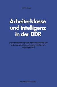 bokomslag Arbeiterklasse und Intelligenz in der DDR