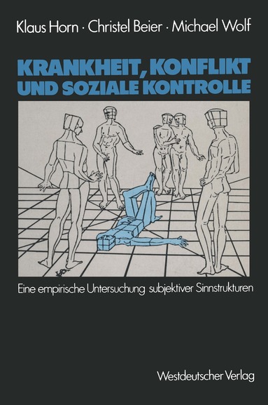 Klaus Horn, Christel Beier, Michael Wolf - Krankheit, Konflikt und soziale Kontrolle, Häftad