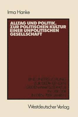 Alltag und Politik. Zur politischen Kultur einer unpolitischen Gesellschaft 1