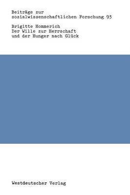 Brigitte Hommerich - Der Wille zur Herrschaft und der Hunger nach Glück, Häftad