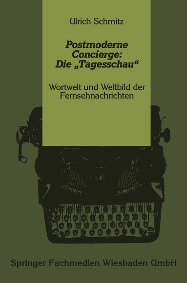 Ulrich Schmitz - Postmoderne Concierge: Die „Tagesschau“, Häftad