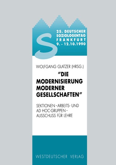 Wolfgang Glatzer - 25. Deutscher Soziologentag 1990. Die Modernisierung moderner Gesellschaften, Häftad