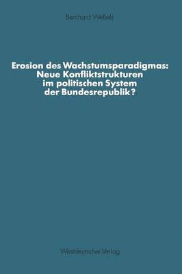 bokomslag Erosion des Wachstumsparadigmas: Neue Konfliktstrukturen im politischen System der Bundesrepublik?