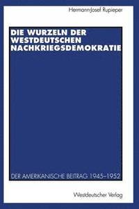 bokomslag Die Wurzeln der westdeutschen Nachkriegsdemokratie
