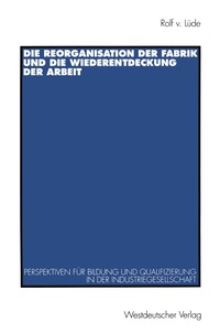 bokomslag Die Reorganisation der Fabrik und die Wiederentdeckung der Arbeit