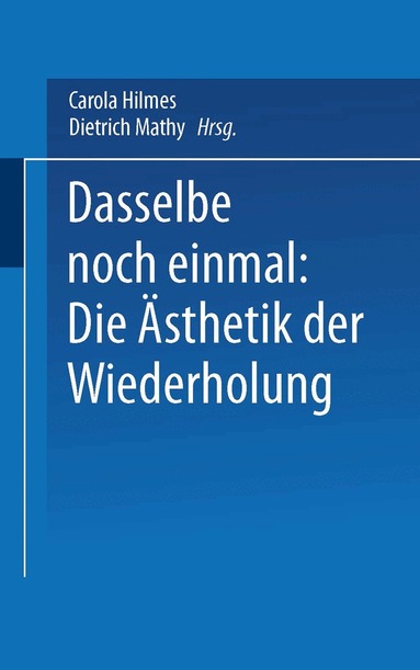 Carola Hilmes, Dietrich Mathy - Dasselbe noch einmal: Die Ästhetik der Wiederholung, Häftad