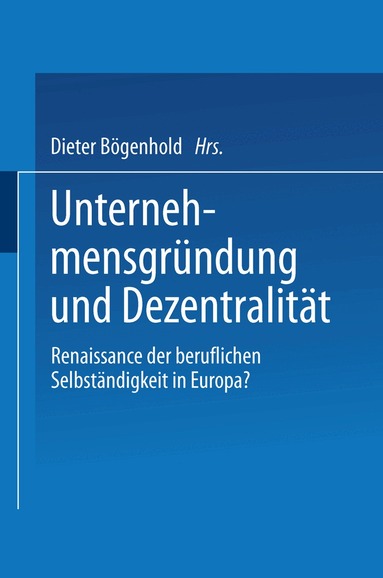Dieter Bögenhold - Unternehmensgründung und Dezentralität, Häftad