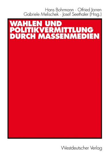 Hans Bohrmann, Otfried Jarren, Gabriele Melischek, Josef Seethaler - Wahlen und Politikvermittlung durch Massenmedien, Häftad