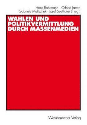 bokomslag Wahlen und Politikvermittlung durch Massenmedien