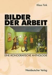 bokomslag Bilder Der Arbeit: Eine Ikonografische Anthologie