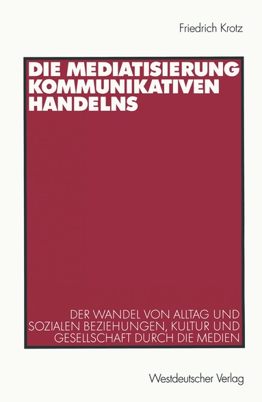 Friedrich Krotz - Die Mediatisierung kommunikativen Handelns, Häftad