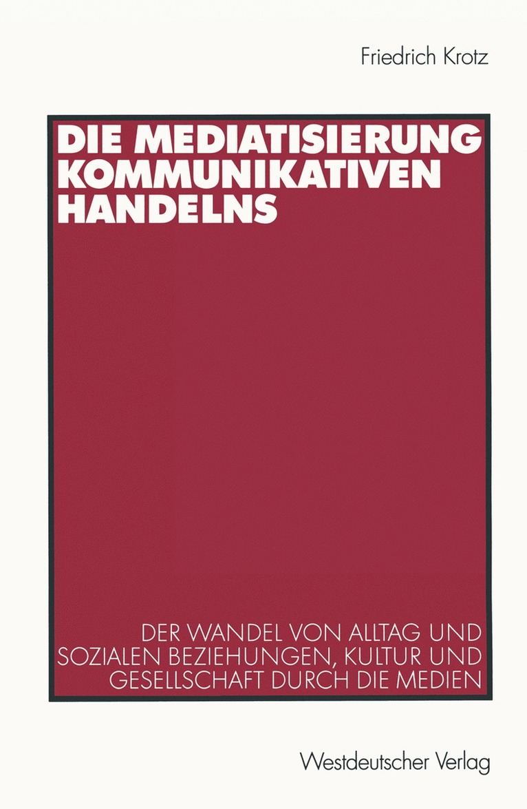 Die Mediatisierung kommunikativen Handelns 1