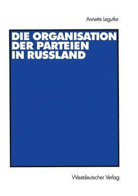 bokomslag Die Organisation der Parteien in Russland