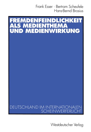 Frank Esser, Bertram Scheufele, Hans-Bernd Brosius - Fremdenfeindlichkeit als Medienthema und Medienwirkung, Häftad