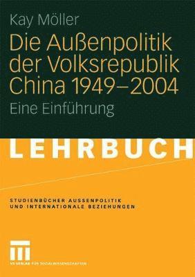 bokomslag Die Außenpolitik der Volksrepublik China 1949 - 2004