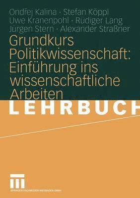 Grundkurs Politikwissenschaft: Einfhrung ins wissenschaftliche Arbeiten 1