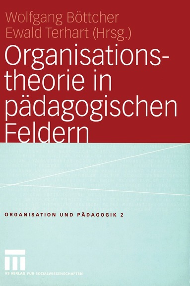 Wolfgang Böttcher, Ewald Terhart - Organisationstheorie in pädagogischen Feldern, Häftad