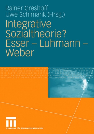 Rainer Greshoff, Uwe Schimank - Integrative Sozialtheorie? Esser - Luhmann - Weber, Inbunden