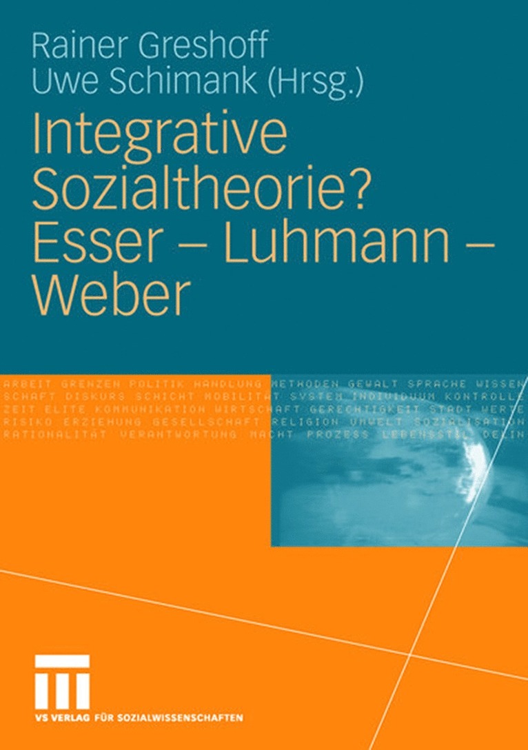 Integrative Sozialtheorie? Esser - Luhmann - Weber 1