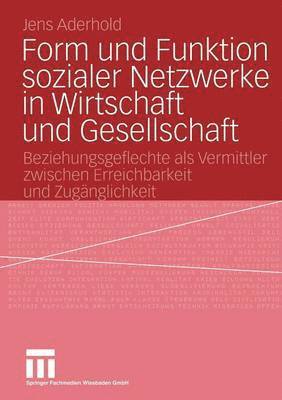 Form und Funktion sozialer Netzwerke in Wirtschaft und Gesellschaft 1