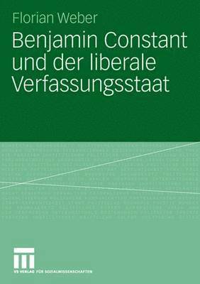 Benjamin Constant und der liberale Verfassungsstaat 1