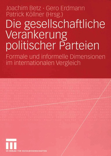 Joachim Betz, Gero Erdmann, Patrick Köllner - Die gesellschaftliche Verankerung politischer Parteien, Häftad