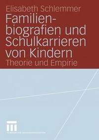 bokomslag Familienbiografien und Schulkarrieren von Kindern