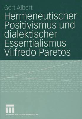 Gert Albert - Hermeneutischer Positivismus und dialektischer Essentialismus Vilfredo Paretos, Häftad
