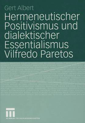 Hermeneutischer Positivismus und dialektischer Essentialismus Vilfredo Paretos 1