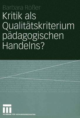 Barbara Rößer - Kritik als Qualitätskriterium pädagogischen Handelns?, Häftad